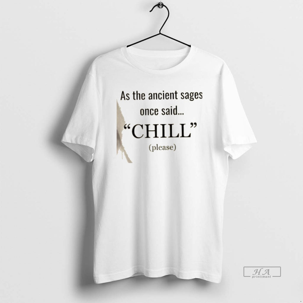 Official As The Ancient Sages Once Said Chill Please