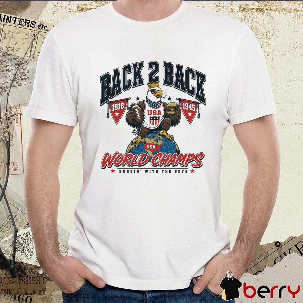 Back To Back 1918 1945 World Champs Bussin’ With The Boys 2026 t-shirt