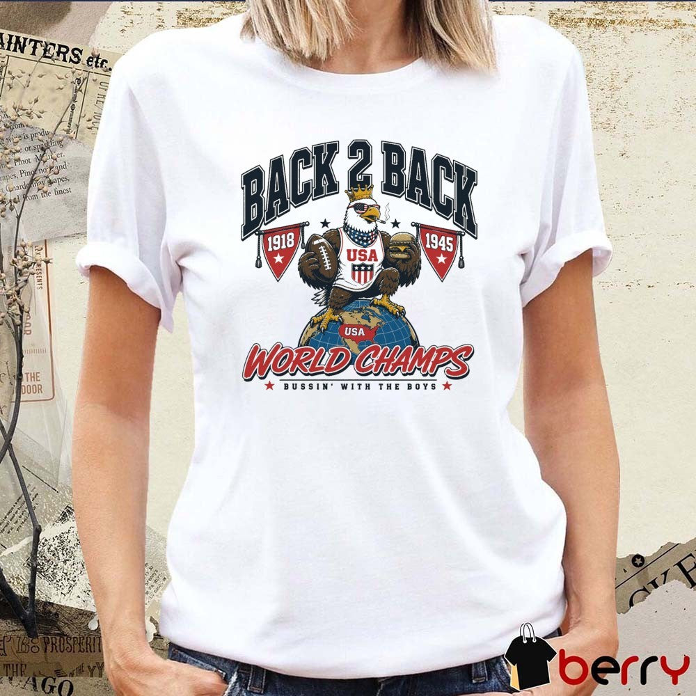 Back To Back 1918 1945 World Champs Bussin’ With The Boys 2026 t-shirt