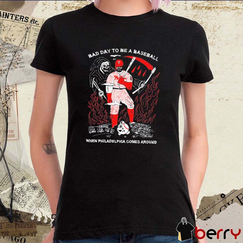 Bad Day To Be A Baseball When Philadelphia Comes Around Kyle Schwarber Philadelphia Phillies t-shirt