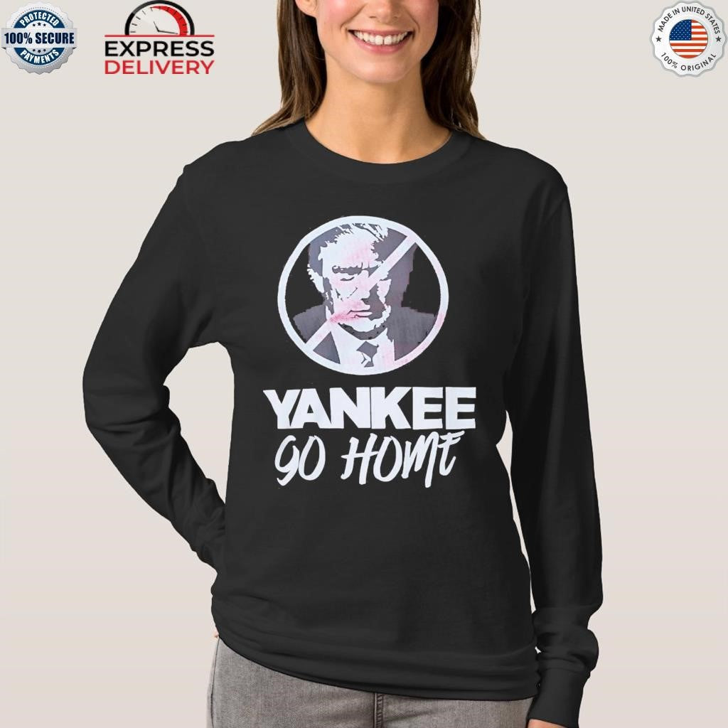 Ban Trump Yankee Go Home Shirt