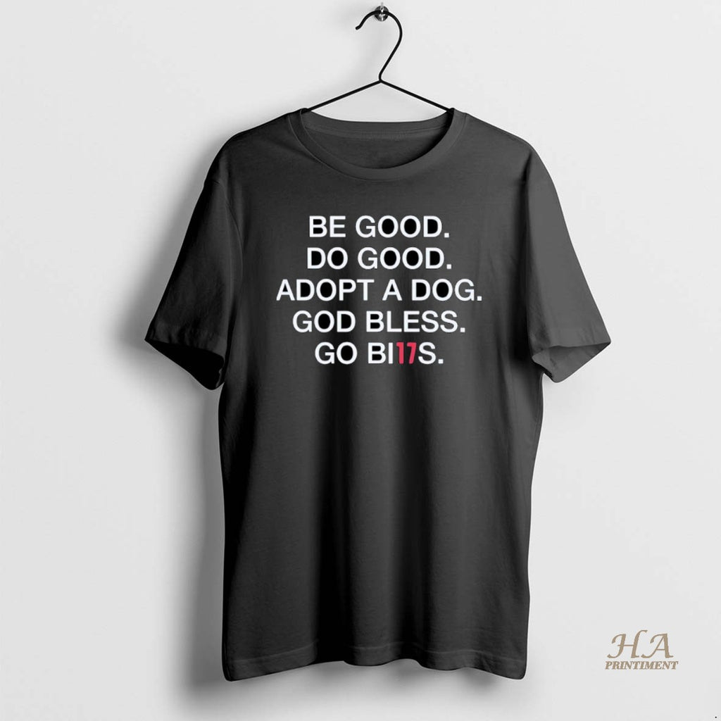 Official Be Good Do Good Adopt A Dog God Bless Go Bills T-Shirts, Hoodie, Sweatshirt | InkNestWear.com