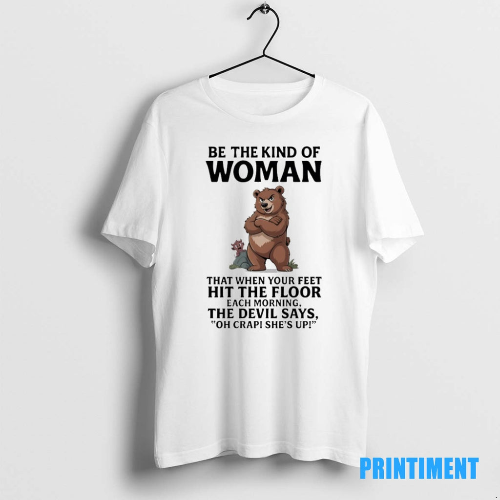Official Bears Be The Kind Of Woman That When Your Feet Hit The Floor Each T-Shirts, Hoodie, Sweatshirt | InkNestWear.com