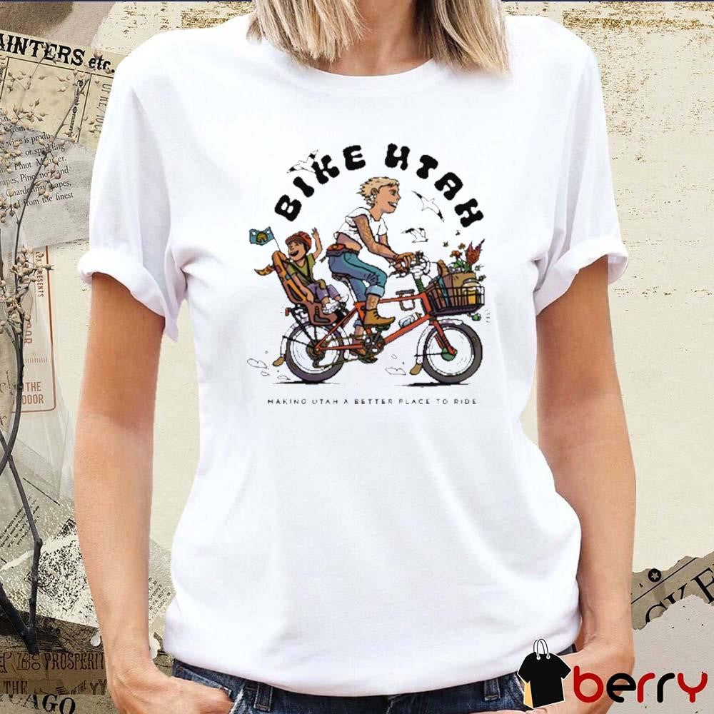Bike Utah Bike Bliss Make Utah Better Place To Hide t-shirt