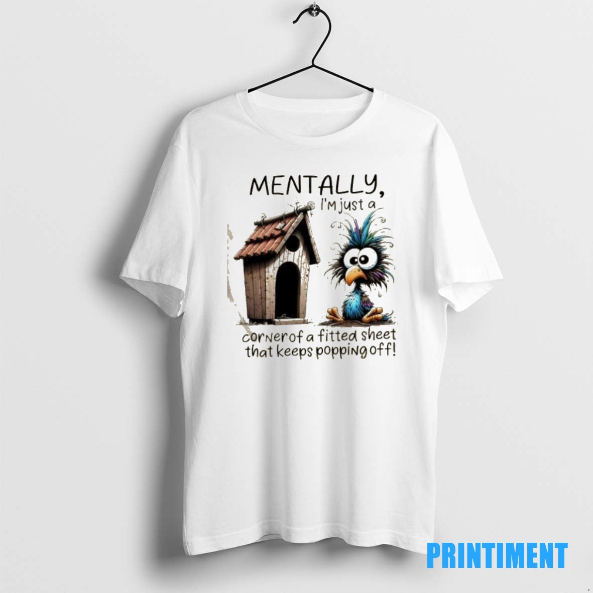 Official Bird Mentally Im Just A Corner Of A Fitted Sheet That Keeps Popping Off T-Shirts, Hoodie, Sweatshirt