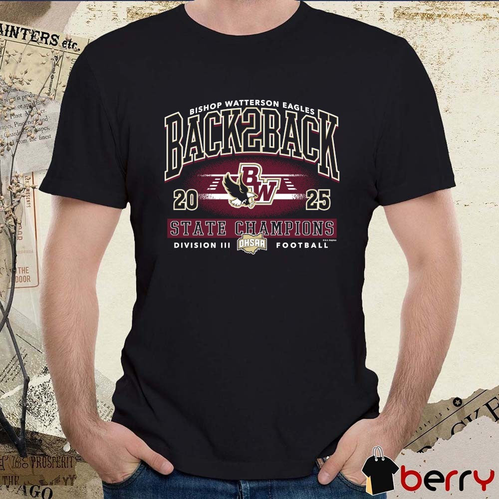 Bishop Watterson Eagles 2025 OHSAA Football Division 3 Back 2 Back State Champions t-shirt