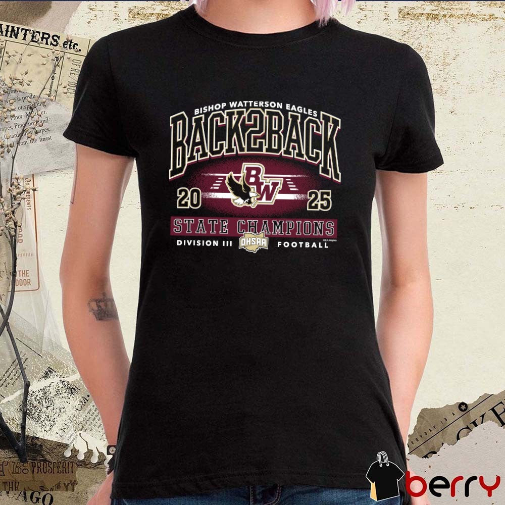 Bishop Watterson Eagles 2025 OHSAA Football Division 3 Back 2 Back State Champions t-shirt