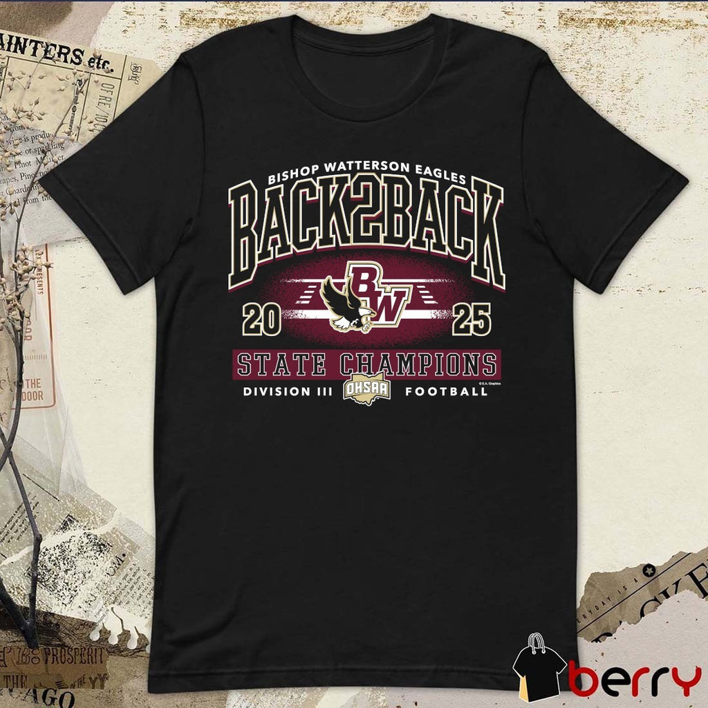 Bishop Watterson Eagles 2025 OHSAA Football Division 3 Back 2 Back State Champions t-shirt