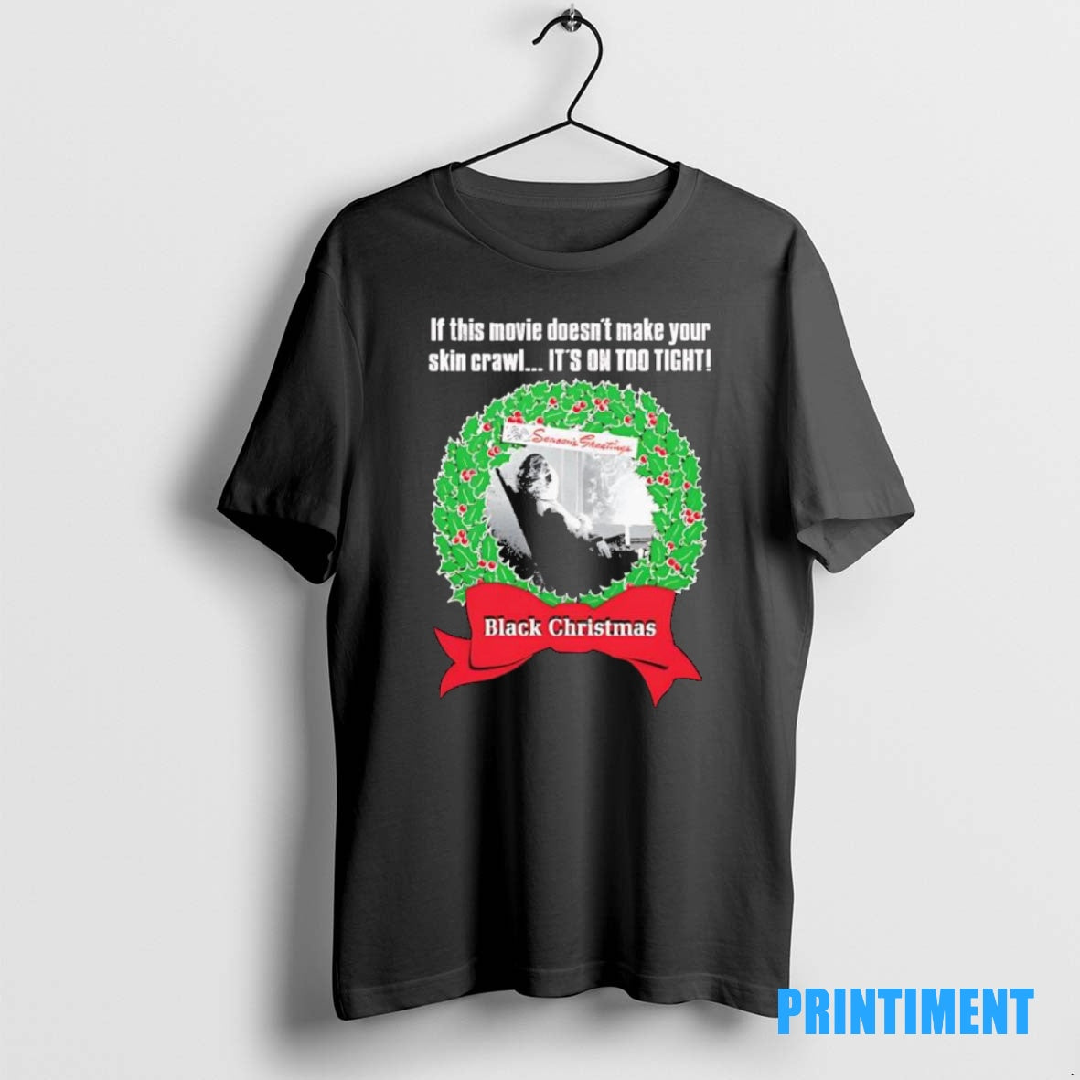 Official Black Chrismas If This Movie Doesnt Make Your Skin Crawl Its On Too Tight T-Shirts, Hoodie, Sweatshirt
