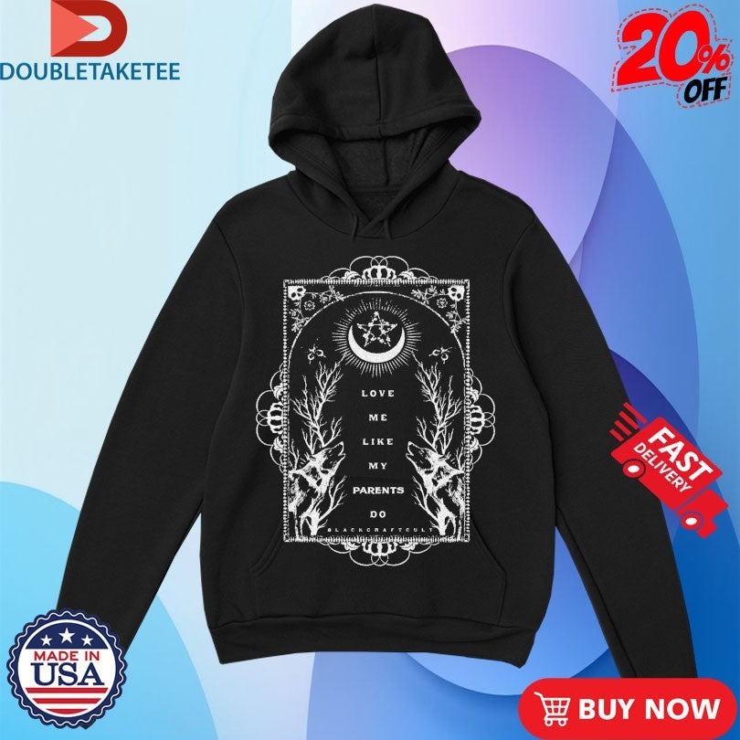 Blackcraft Cult Love Me Like My Parents Do T-shirts
