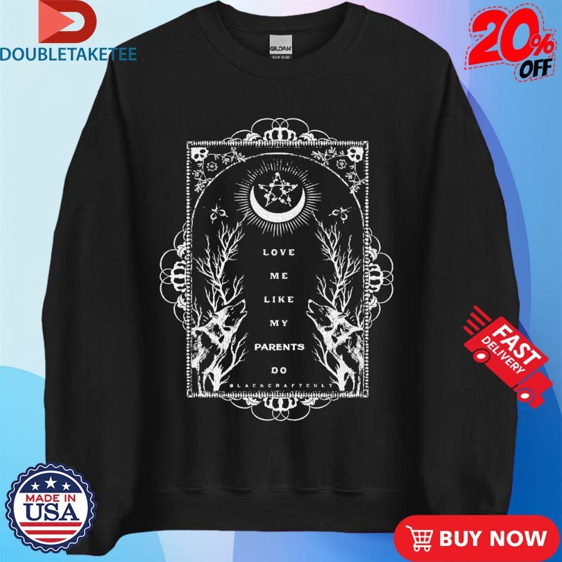Blackcraft Cult Love Me Like My Parents Do T-shirts