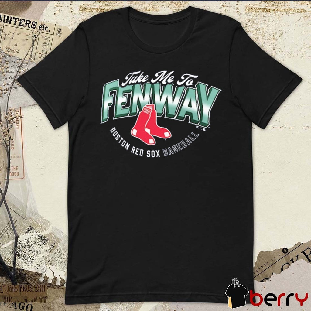 Boston Red Sox Baseball Opening Day Hometown Take Me To Fenway t-shirt