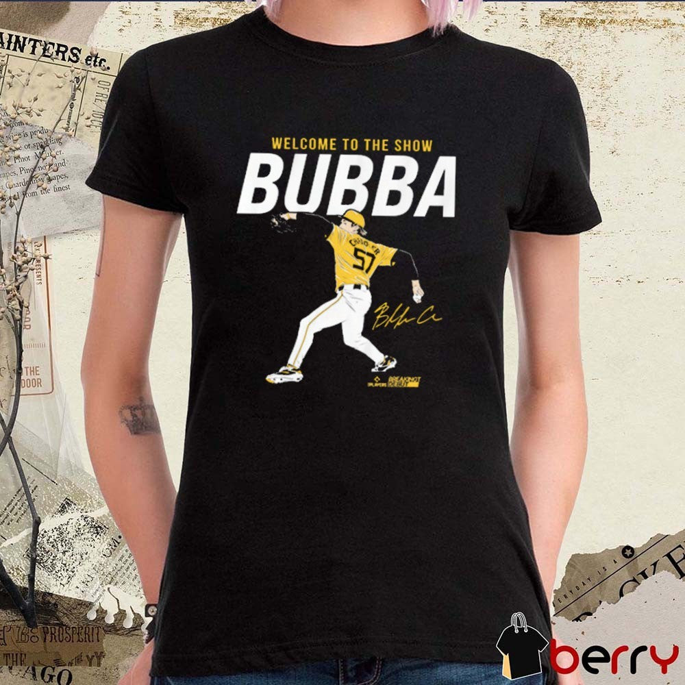 Bubba Chandler Welcome To The Show Bubba Pittsburgh Pirates MLB Signature t-shirt