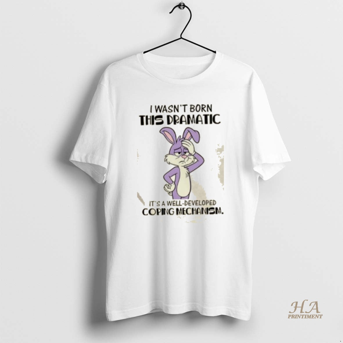 Official Bunny I Wasnt Born This Dramatic Its A Well Developed Coping Mechanism T-Shirts, Hoodie, Sweatshirt