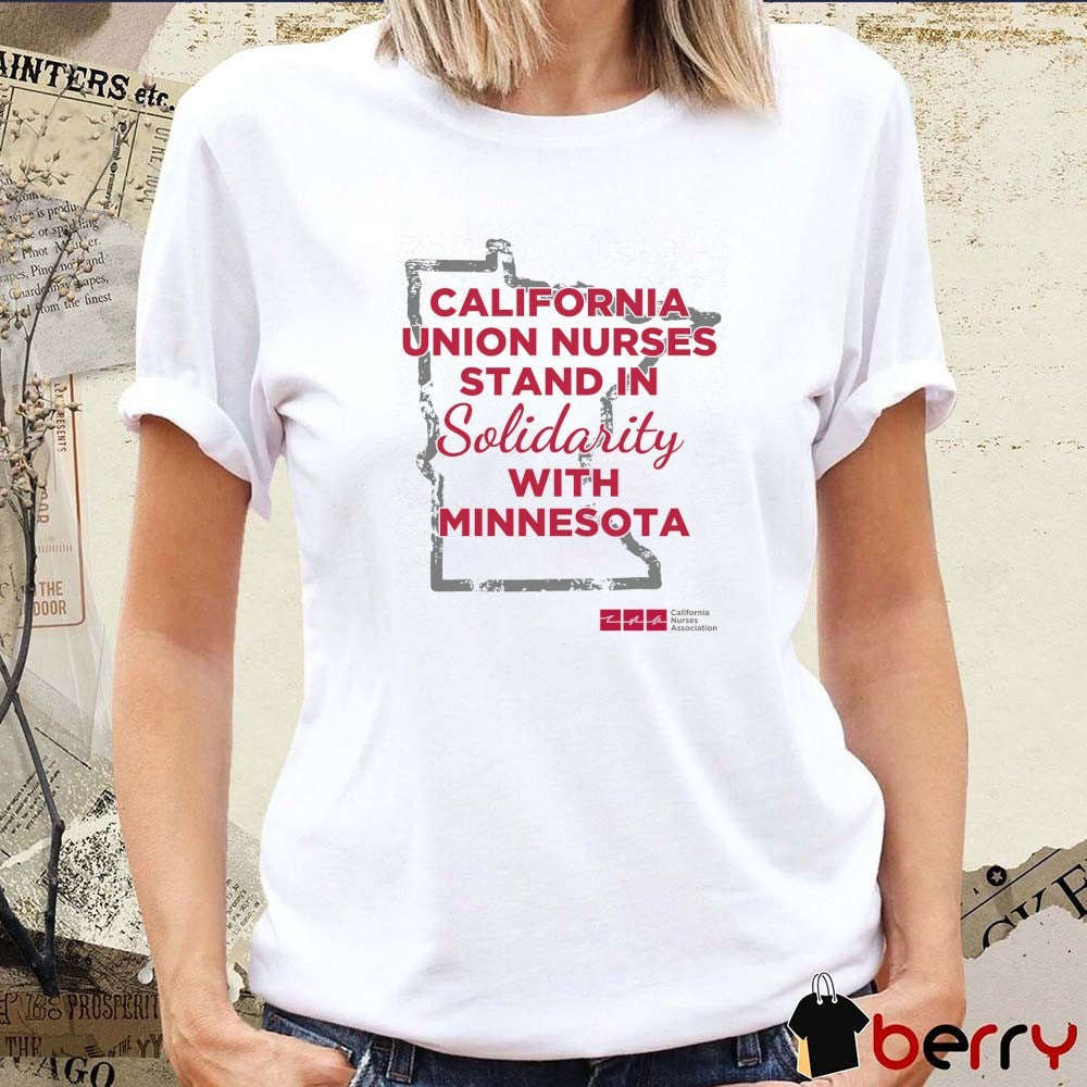 California Union Nurses Stand In Solidarity With Minnesota California Nurses Association t-shirt