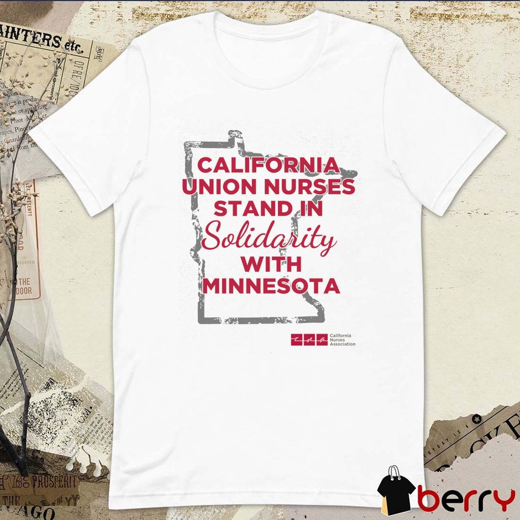 California Union Nurses Stand In Solidarity With Minnesota California Nurses Association t-shirt