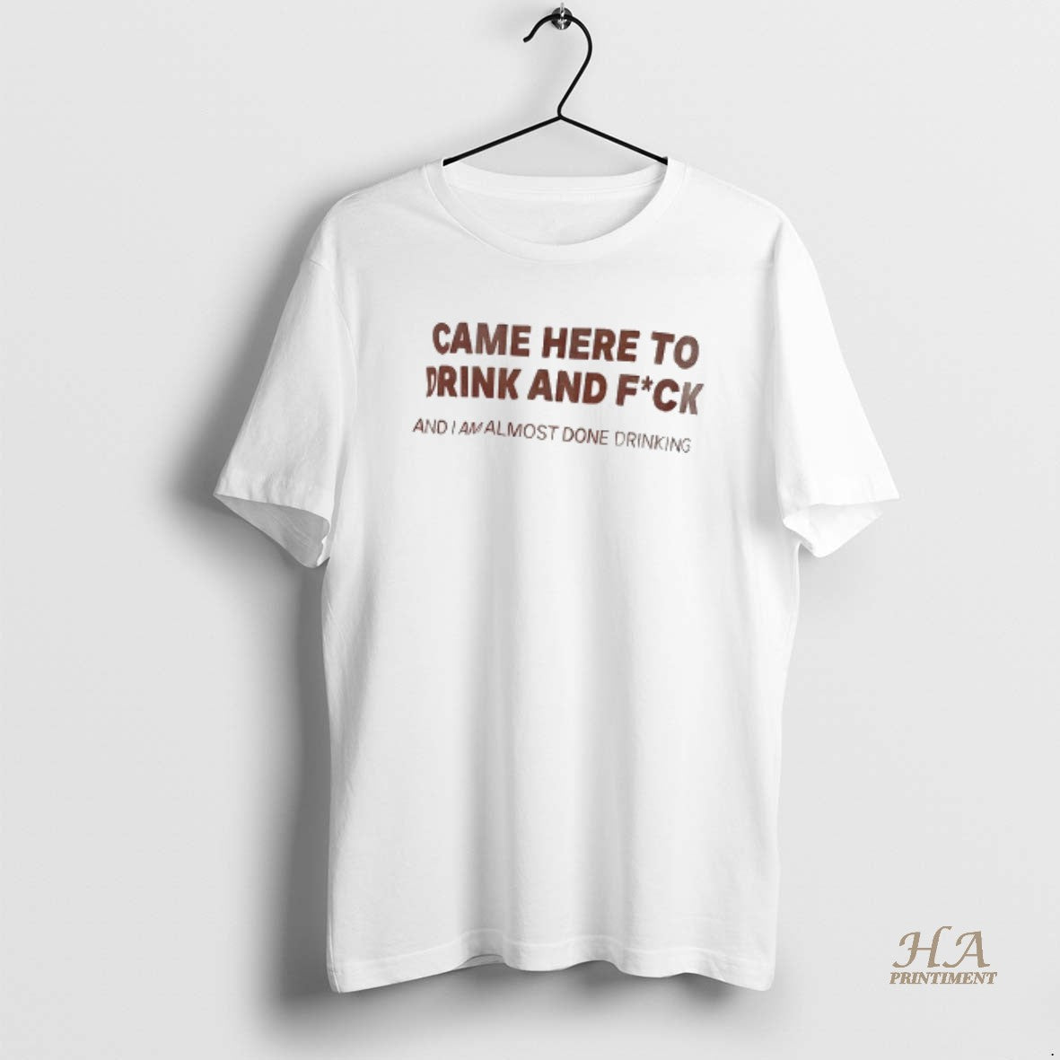 Official Came Here To Drink And Fuck And I Am Almost Done Drinking T-Shirts, Hoodie, Sweatshirt | InkNestWear.com