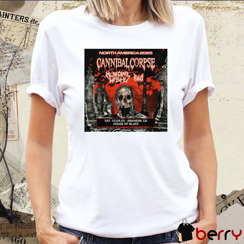 Cannibal Corpse North America 2025 Tour Sat October 4th Anaheim Ca House Of Blues Poster t-shirt