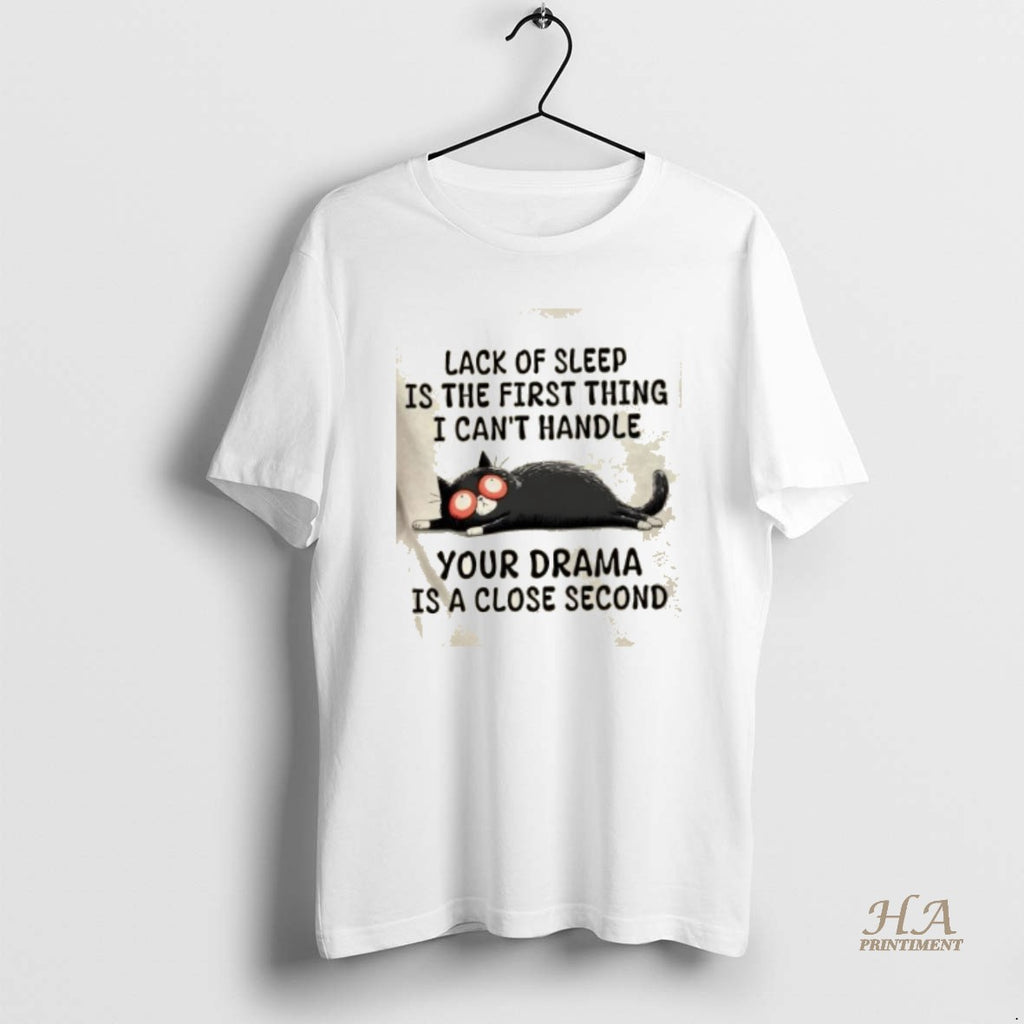 Official Cat Lack Of Sleep Is The First Thing I Cant Handle Your Drama Is T-Shirts, Hoodie, Sweatshirt | InkNestWear.com