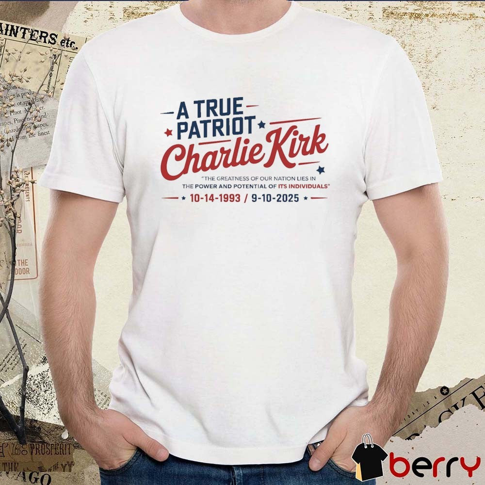 Charlie Kirk A True Patriot The Greatness Of Our Nation Lies In The Power And Potential Of Its Individuals 1993-2025 t-shirt