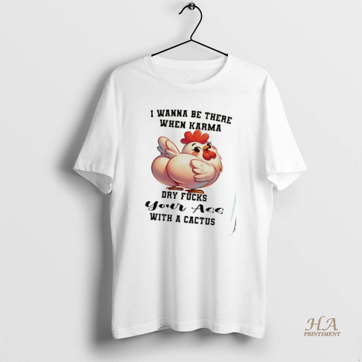 Official Chicken I Wanna Be There When Karma Dry Fucks Your Ass With A Cactus T-Shirts, Hoodie, Sweatshirt | InkNestWear.com