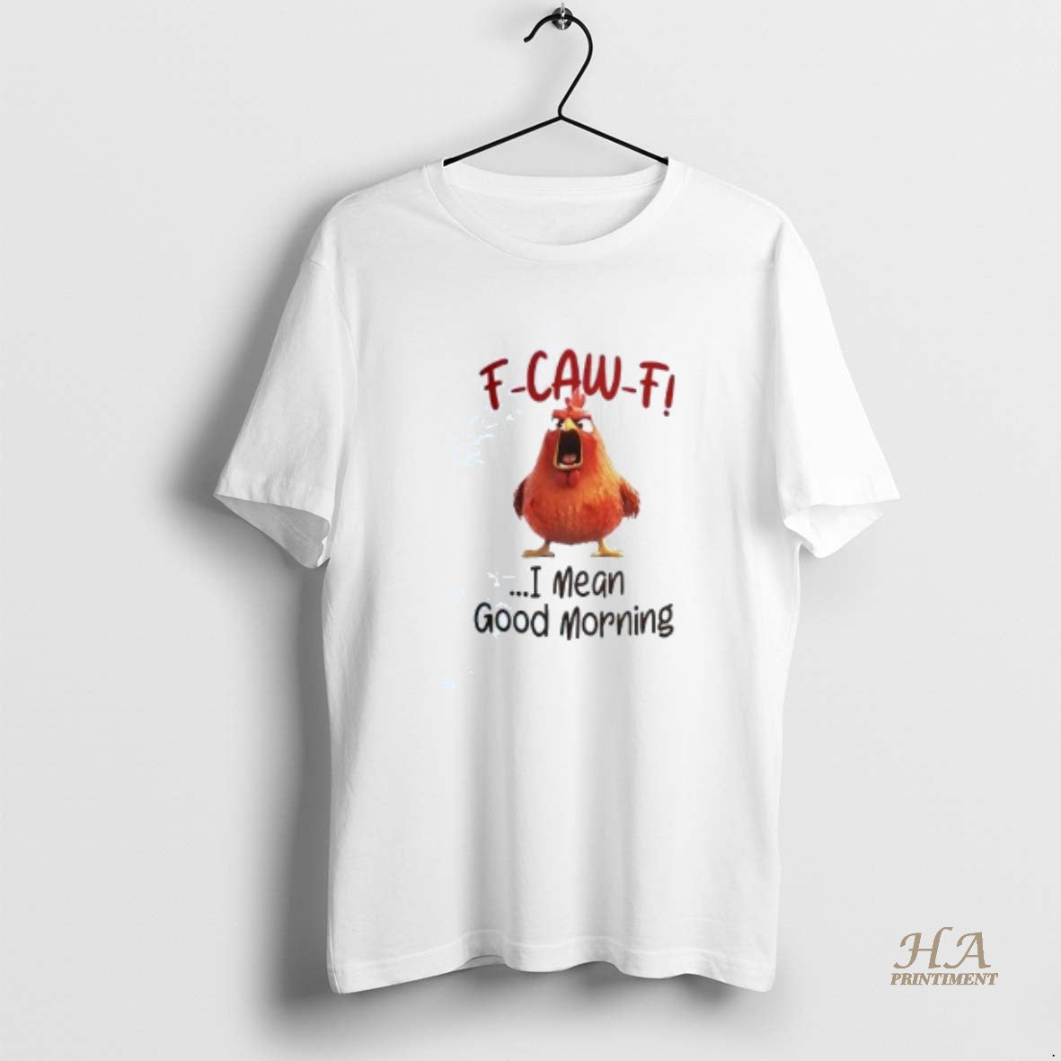 Official Chicken F Caw F I Mean Good Morning T-Shirts, Hoodie, Sweatshirt | InkNestWear.com