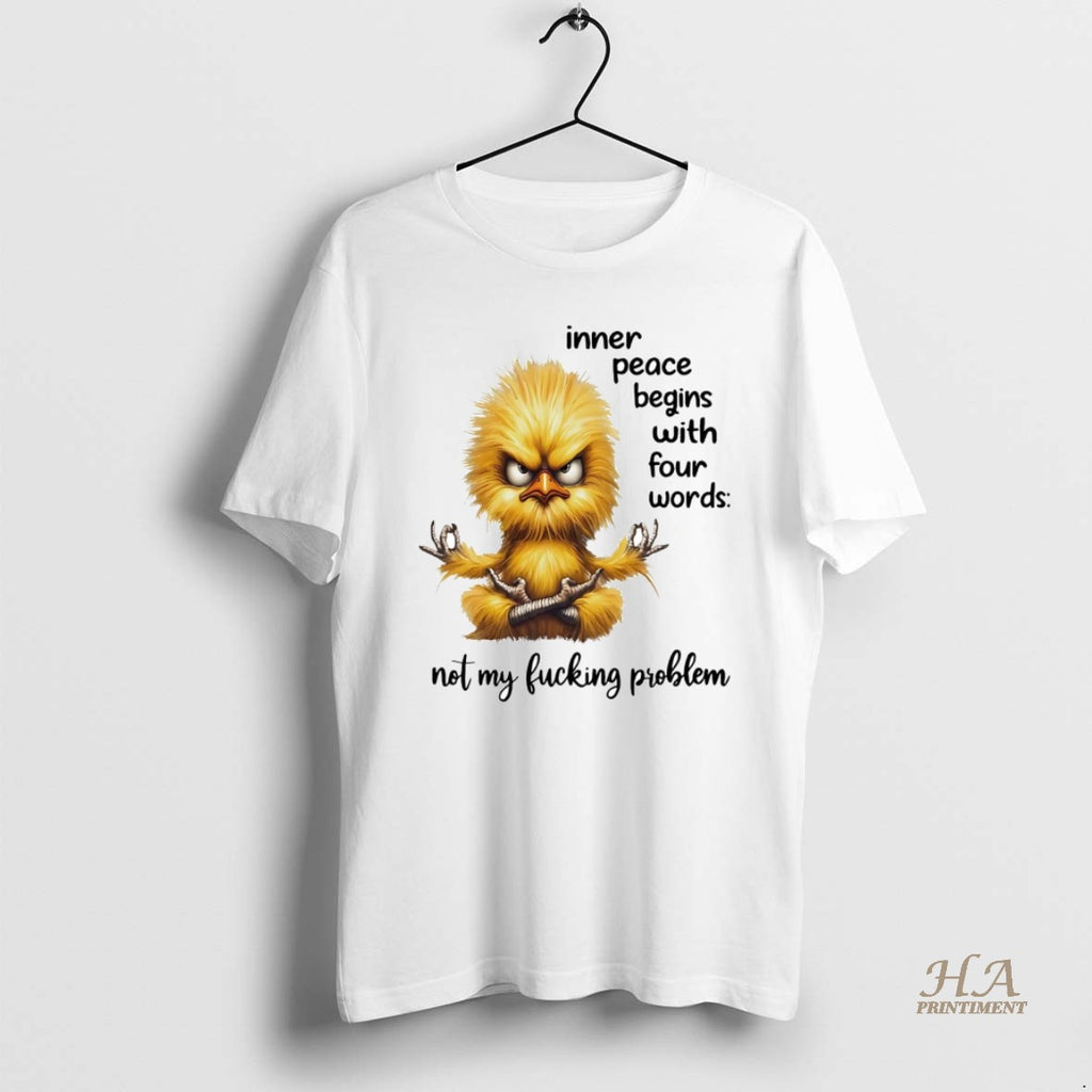 Official Chicken Inner Peace Begins With Four Words Not My Fucking Problem T-Shirts, Hoodie, Sweatshirt | InkNestWear.com