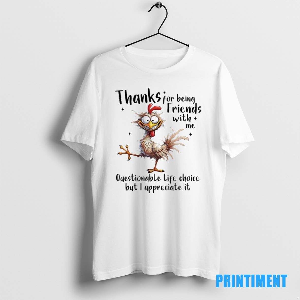 Official Chicken Thanks For Being Friends With Me Questionable Life Choice But I Appreciate It T-Shirts, Hoodie, Sweatshirt