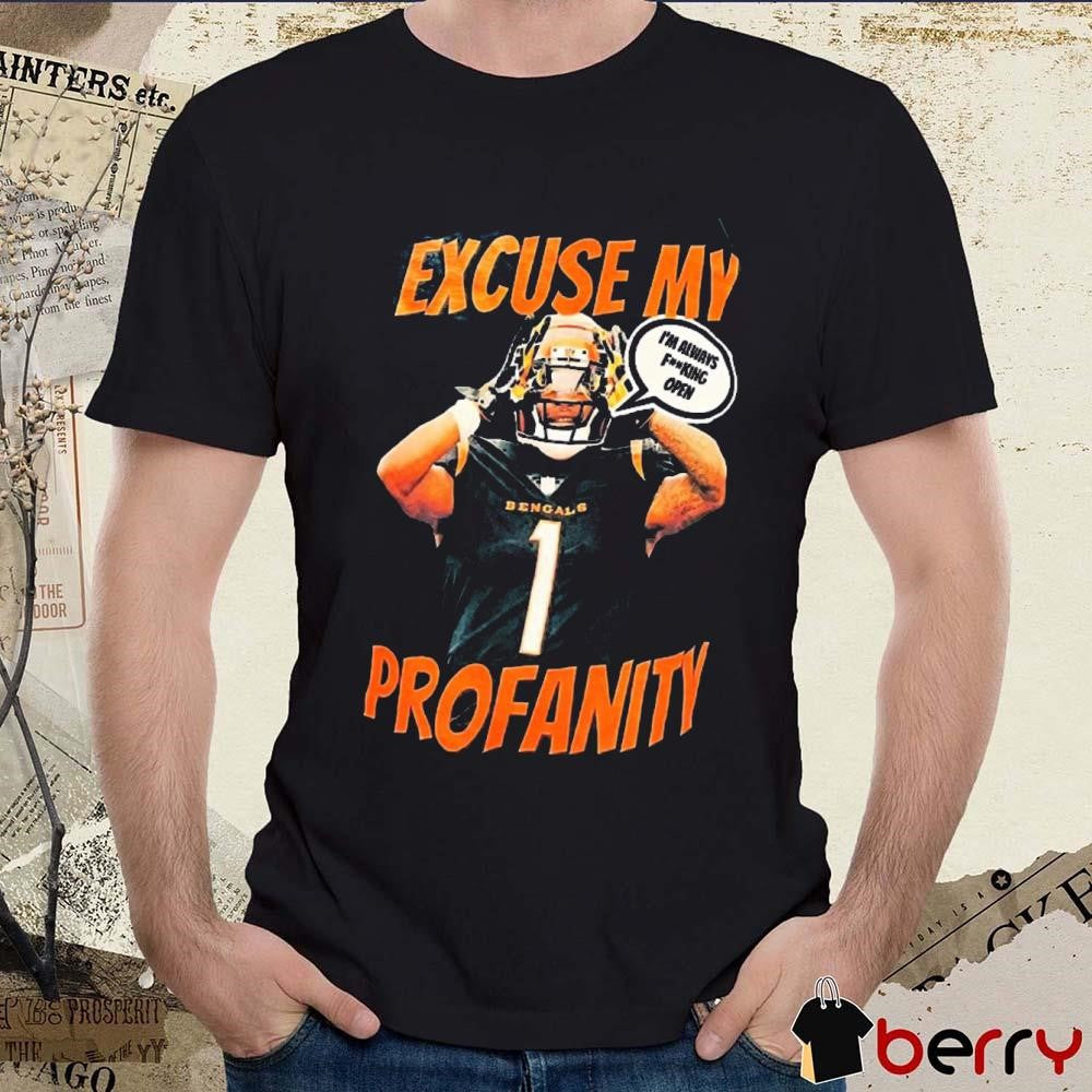 Cincinnati Bengals Excuse My Profanity I’m Always Fucking Open t-shirt