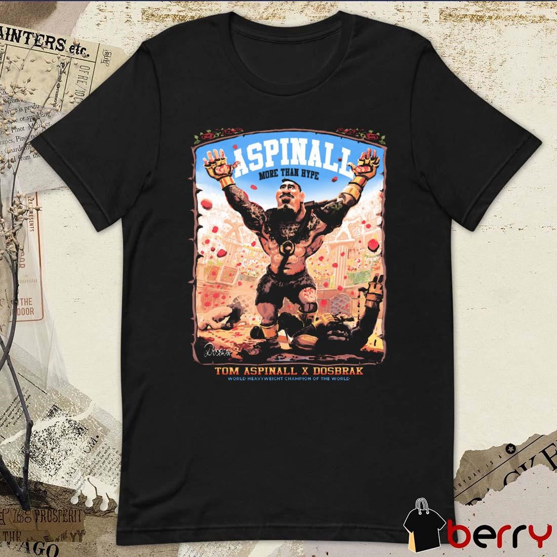 Colosseum Gladiator Tom Aspinall x Dosbrak More Than Hype World Heavyweight Champion Of The World t-shirt