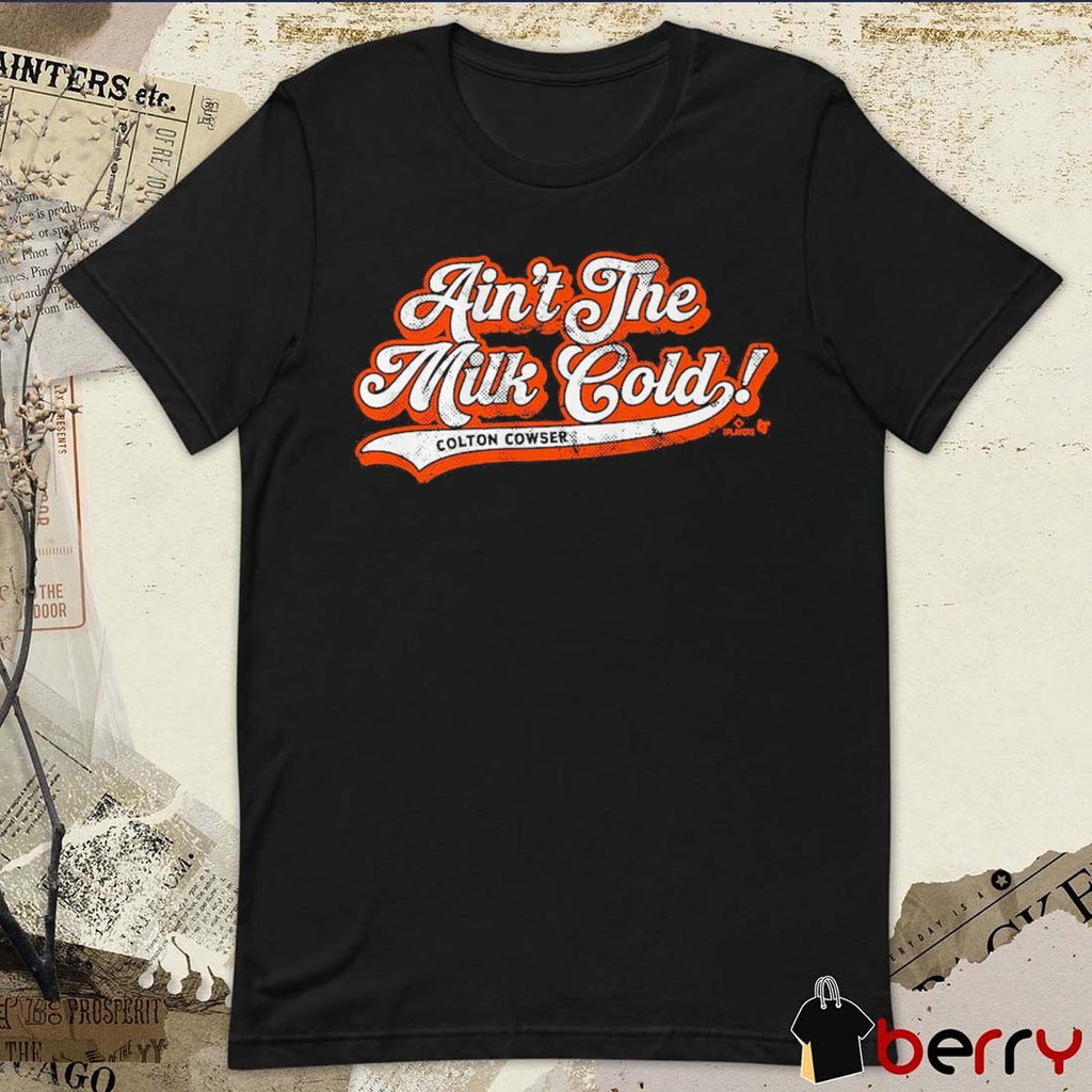 Colton Cowser Ain’t The Milk Cold Baltimore Orioles MLB t-shirt
