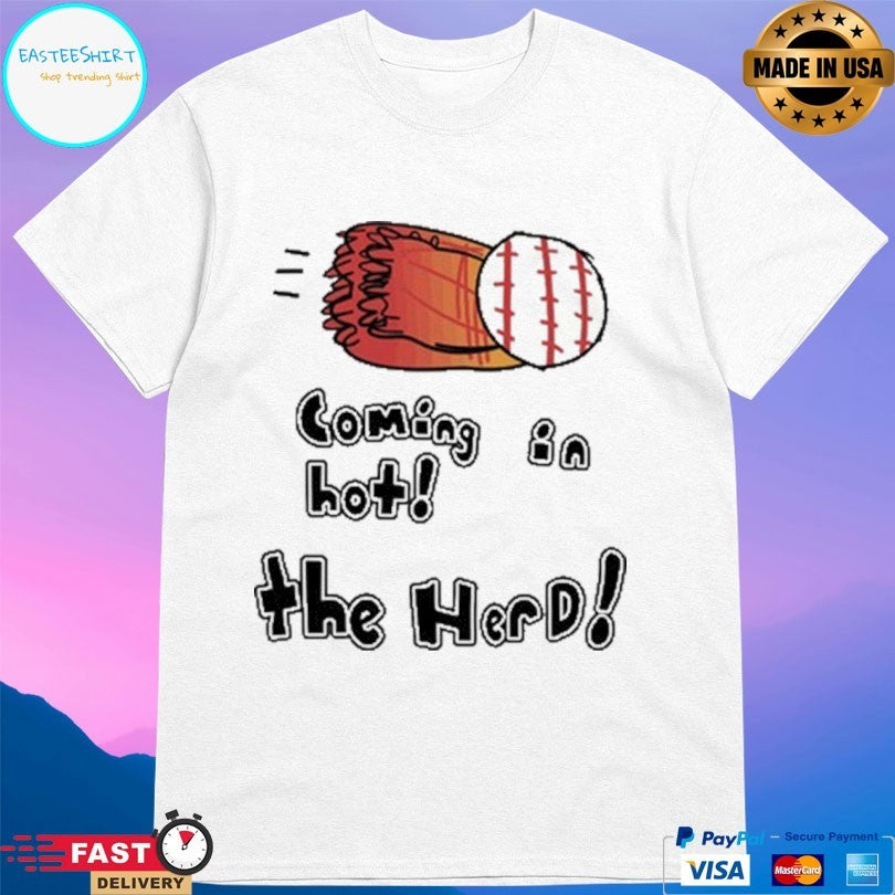 Coming In Hot The Herd Baseball T-shirt