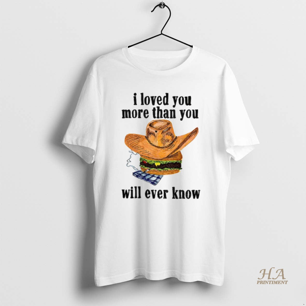 Official Cowboy Burger I Loved You More Than You Will Ever Know T-Shirts, Hoodie, Sweatshirt | InkNestWear.com