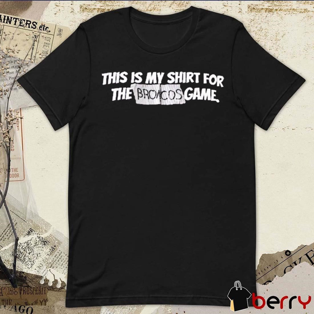 Creed Humphrey Wearing This Is My Shirt For The Broncos Game t-shirt