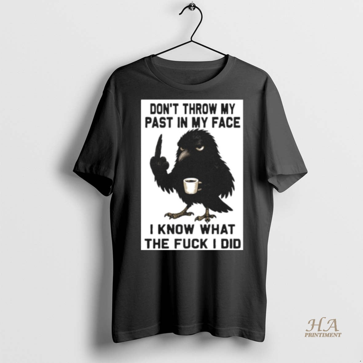 Official Crow Dont Throw My Past In My Face I Know What The Fuck T-Shirts, Hoodie, Sweatshirt | InkNestWear.com