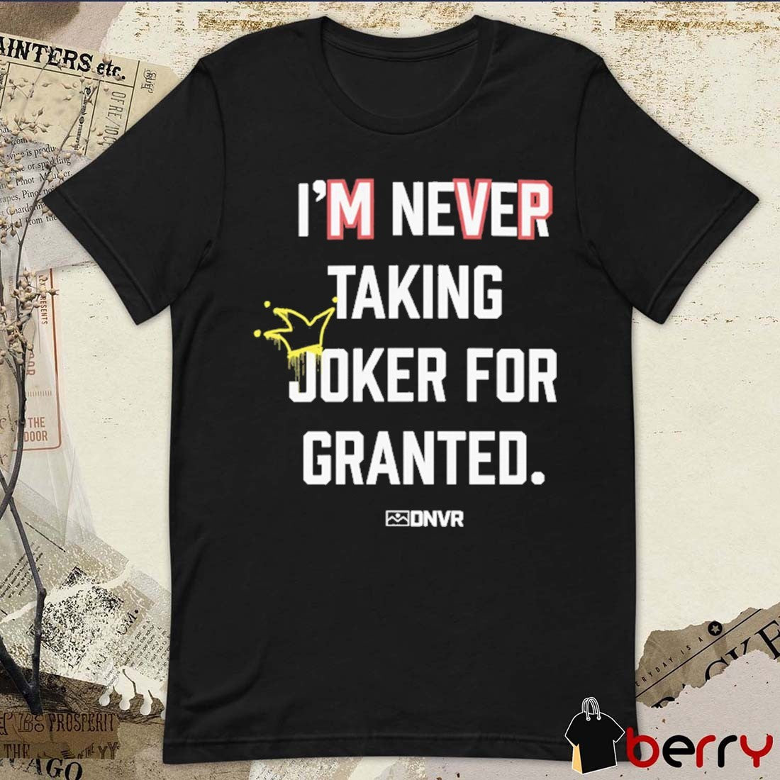 DNVR I’m Never Taking Joker For Granted Denver Nuggets Basketball t-shirt