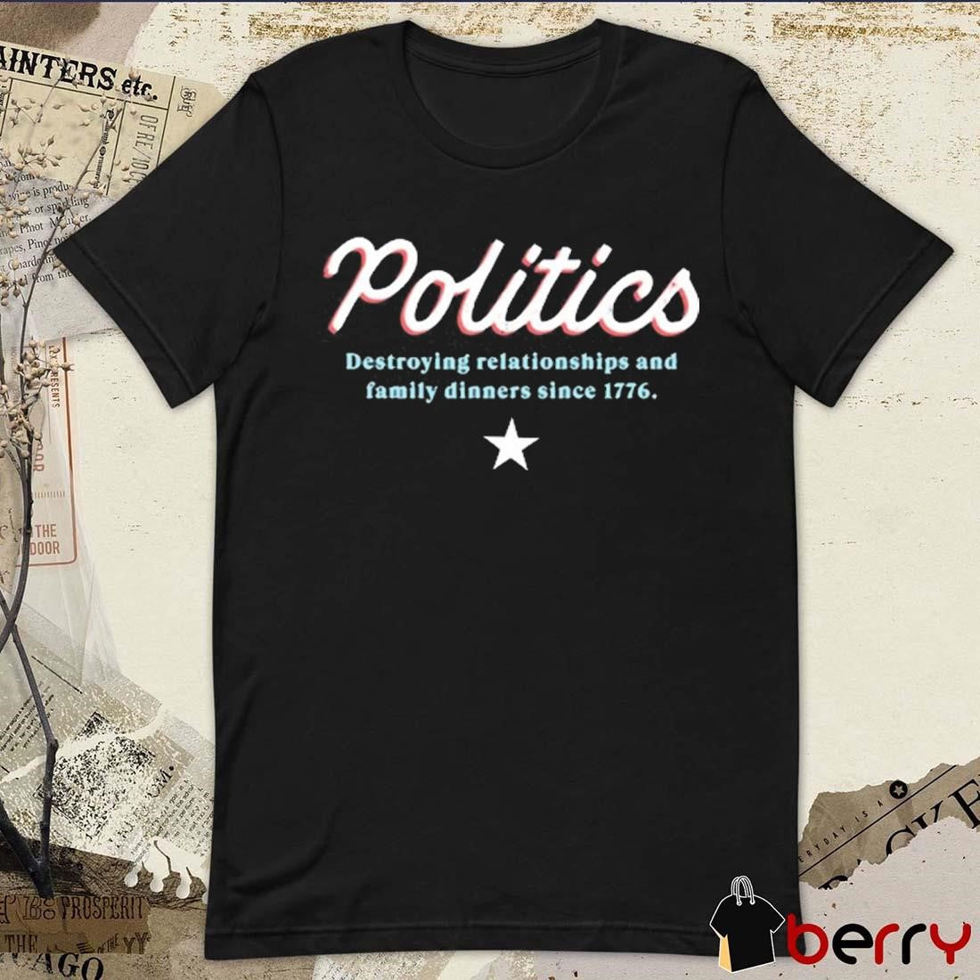 Deangelo Williams Wearing Politics Destroying Relationships And Family Dinners Since 1776 t-shirt