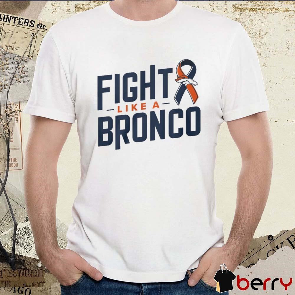 Denver Broncos NFL Fight Like A Bronco 2024 t-shirt