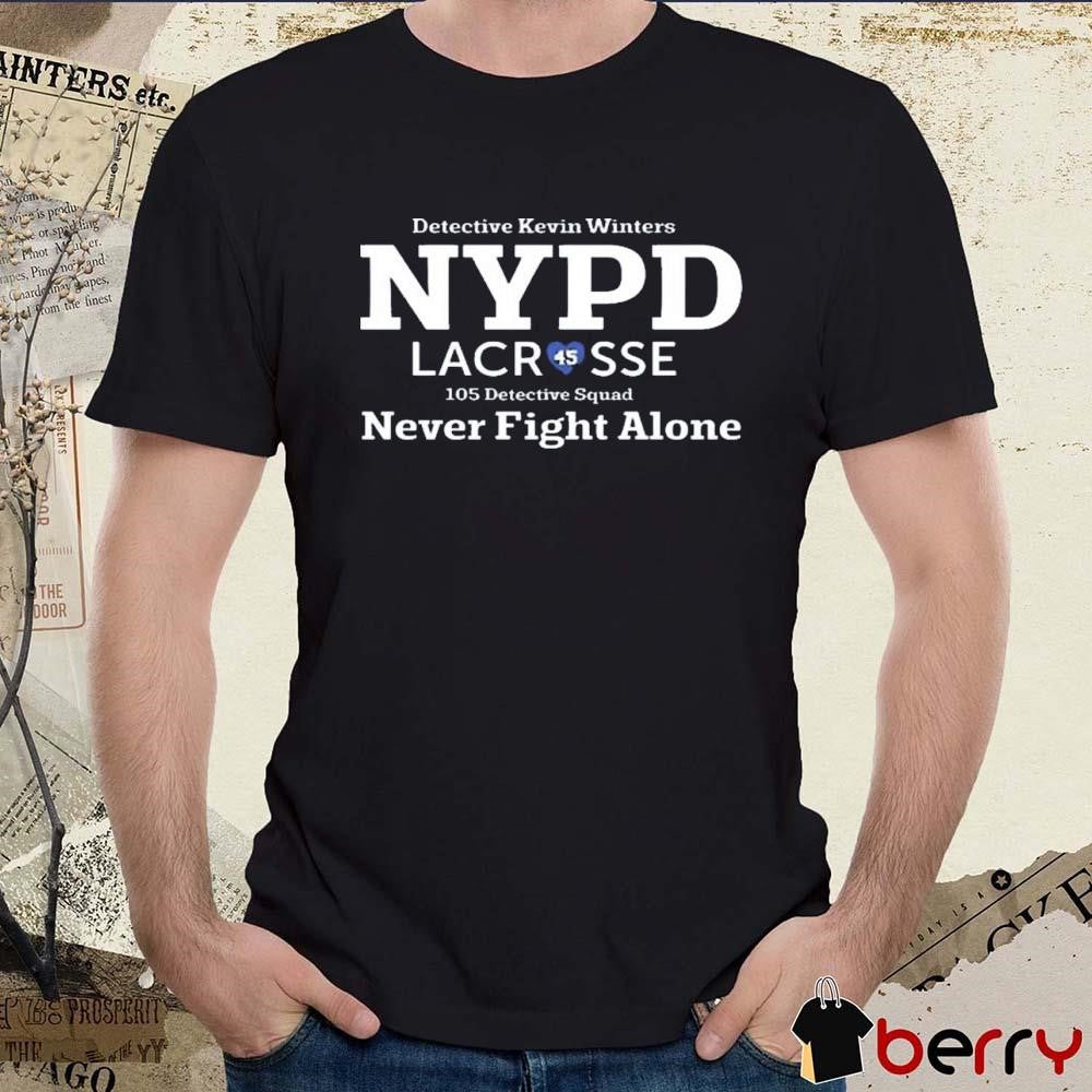 Detective Kevin Winters Nypd Lacr 45 Sse 105 Detective Squad Never Fight Alone t-shirt