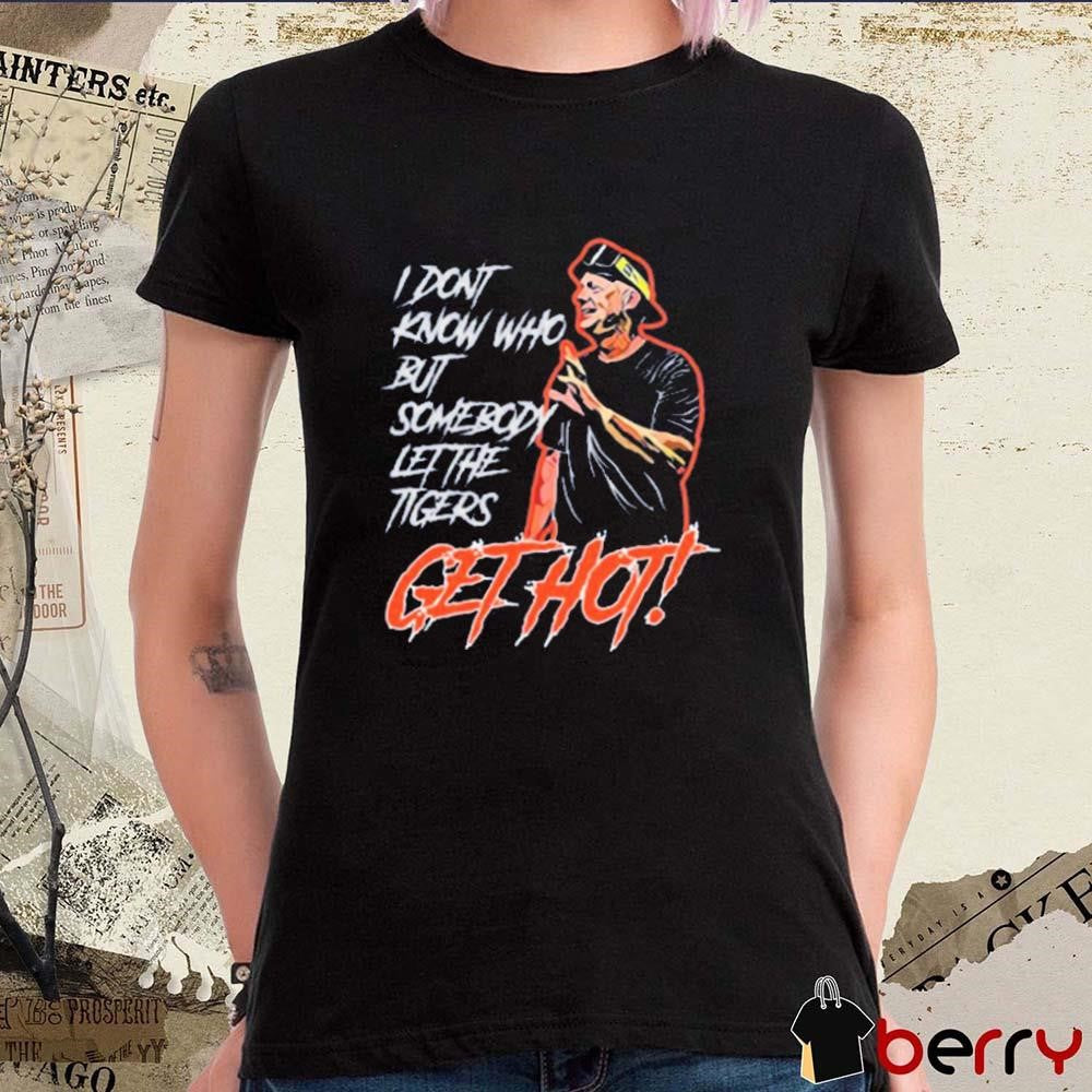 Detroit Tigers I Don’t Know Who But Somebody Let The Tigers Get Hot t-shirt