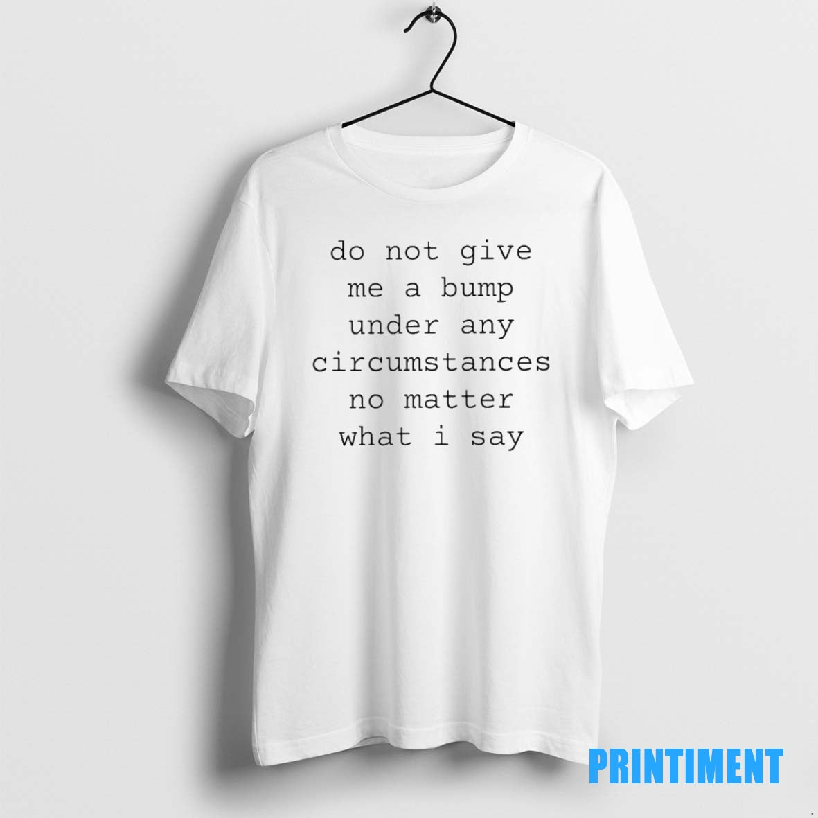 Official Do Not Give Me A Bump Under Any Circumstances No Matter What I Say T-Shirts, Hoodie, Sweatshirt | InkNestWear.com