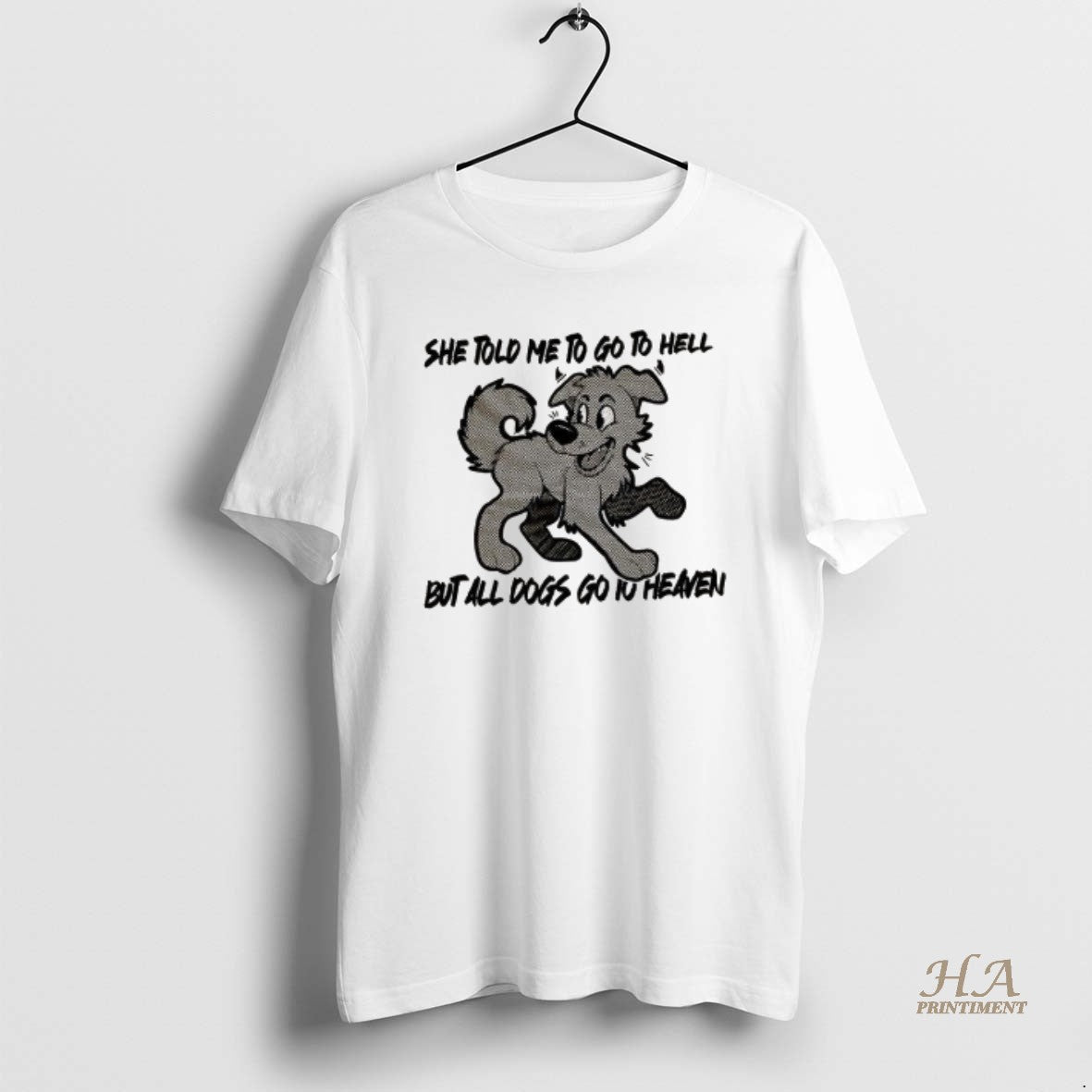 Official Dog She Told Me To Go To Hell But All Dogs Go To Heaven T-Shirts, Hoodie, Sweatshirt | InkNestWear.com