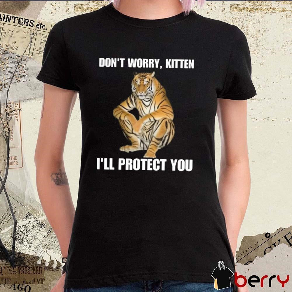 Don’t Worry Kitten I’ll Protect You Tiger t-shirt