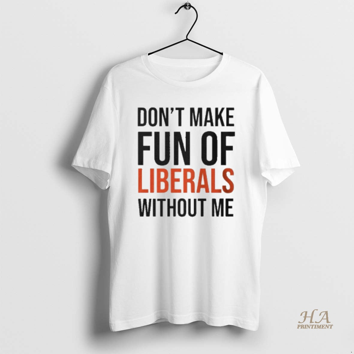 Official Dont Make Fun Of Liberals Without Me 2025 T-Shirts, Hoodie, Sweatshirt | InkNestWear.com