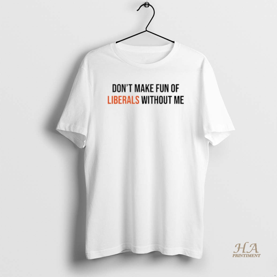 Official Dont Make Fun Of Liberals Without Me T-Shirts, Hoodie, Sweatshirt | InkNestWear.com