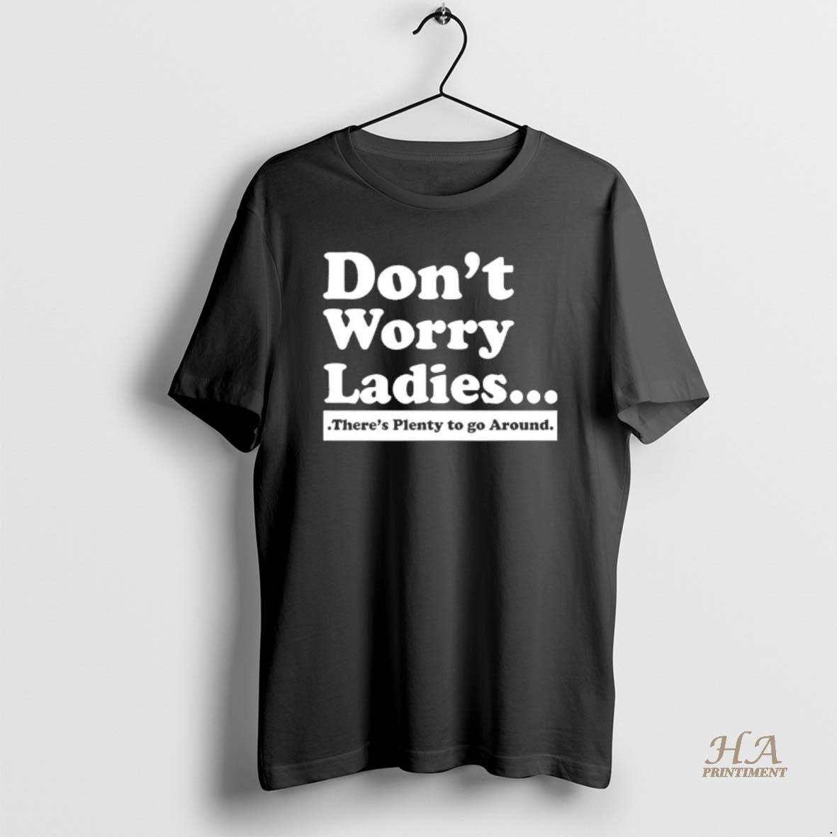 Official Dont Worry Theres Plenty To Go Around T-Shirts, Hoodie, Sweatshirt | InkNestWear.com