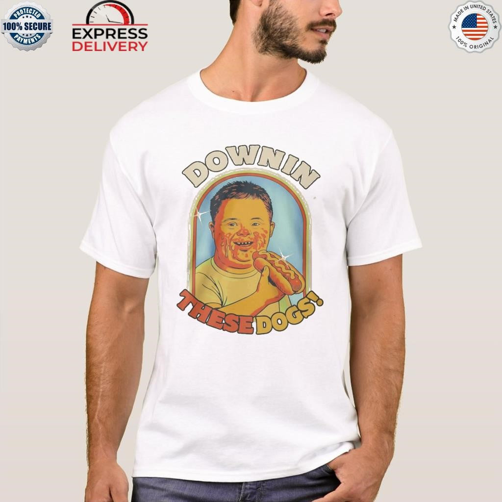 Downin These Hot Dogs Down Syndrome Shirt