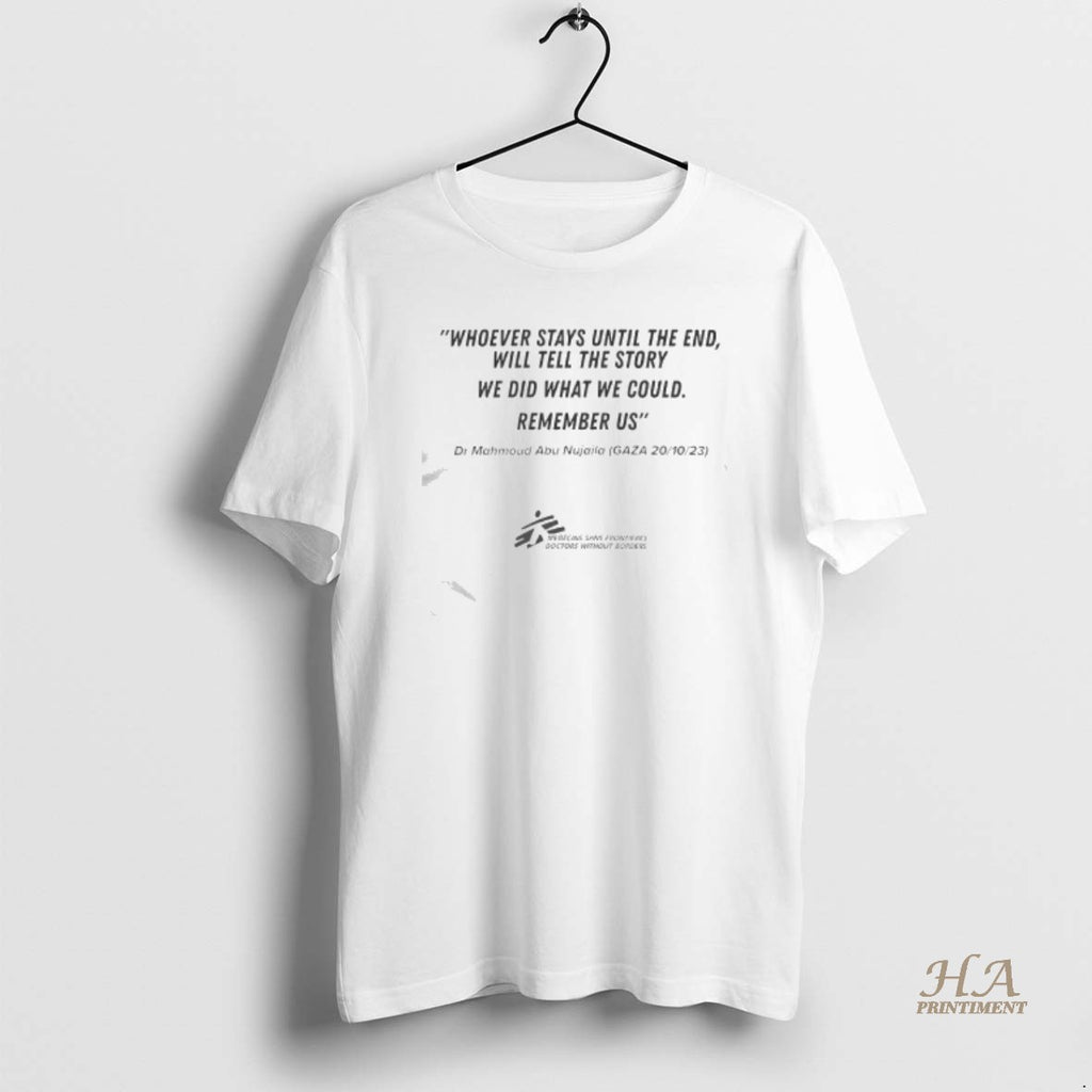 Official Dr Mahmoud Abu Nujaila Whoever Stays Until The End Will Tell The Story We T-Shirts, Hoodie, Sweatshirt