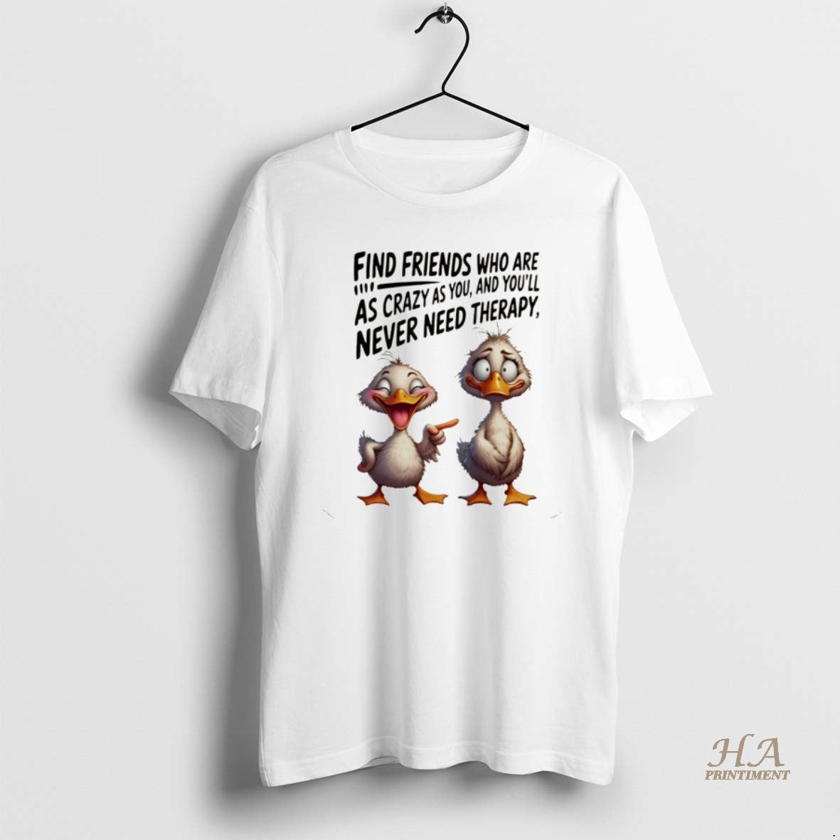 Official Duck Find Friends Who Are As Crazy As You And Youll Never Need Therapy T-Shirts, Hoodie, Sweatshirt