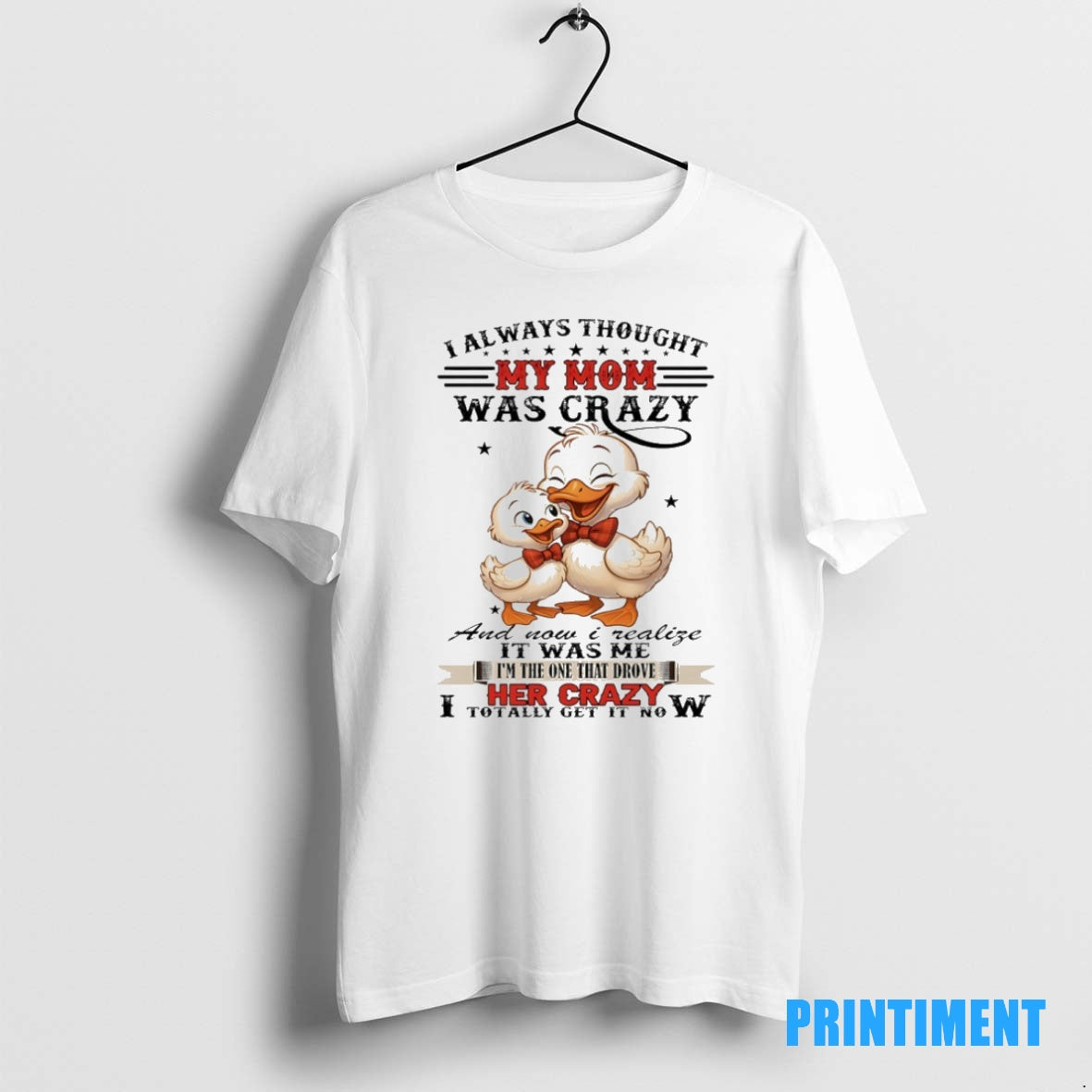 Official Duck I Always Thought My Mom Was Crazy And Now I Realize It Was T-Shirts, Hoodie, Sweatshirt | InkNestWear.com